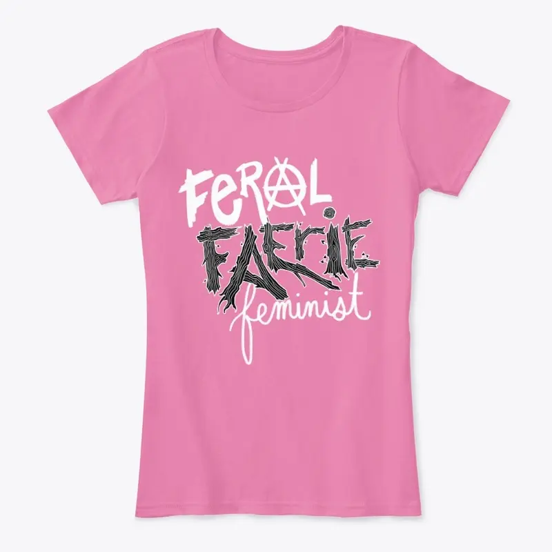 Feral Faerie Feminist [White Ink]